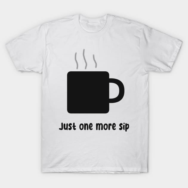 Just one more sip cup T-Shirt by JacCal Brothers